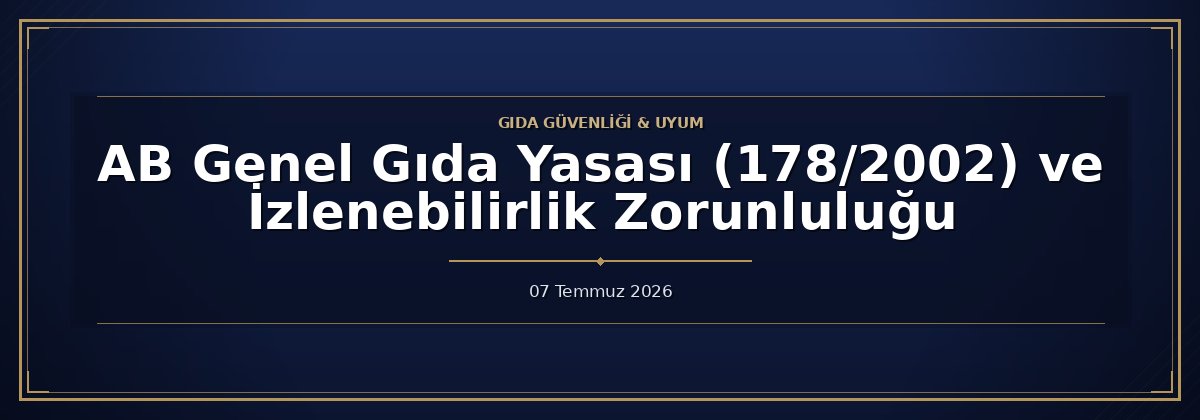 AB Genel Gıda Yasası (178/2002) ve İzlenebilirlik Zorunluluğu
